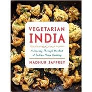 Vegetarian India A Journey Through the Best of Indian Home Cooking: A Cookbook