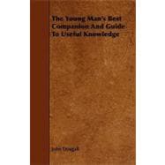 The Young Man's Best Companion and Guide to Useful Knowledge