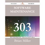 Software Maintenance: 303 Most Asked Questions on Software Maintenance - What You Need to Know