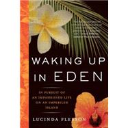 Waking Up in Eden In Pursuit of an Impassioned Life on an Imperiled Island