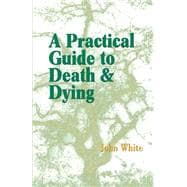 A Practical Guide To Death And Dying