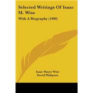 Selected Writings of Isaac M Wise : With A Biography (1900)