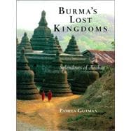 Burma's Lost Kingdoms : Splendors of Arakan