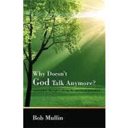 Why Doesn't God Talk Any More? : (and other thoughts along the spiritual Journey)