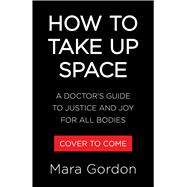 How to Take Up Space A Doctor Takes on Diet Culture and Rediscovers What It Means to Be Healthy