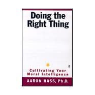 Doing the Right Thing : Cultivating Your Moral Intelligence
