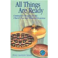 All Things Are Ready : Communion Prayers for the Church Year and Pastoral Occasions