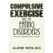 Compulsive Exercise And The Eating Disorders: Toward An Integrated Theory Of Activity
