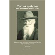 Writing the Land: John Burroughs and His Legacy; Essays from the John Burroughs Nature Writing Conference