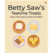 Betty Saw’s  Teatime Treats  Asian Favourites to  Make and Bake