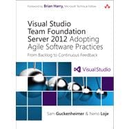 Visual Studio Team Foundation Server 2012 Adopting Agile Software Practices: From Backlog to Continuous Feedback