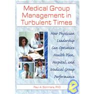 Medical Group Management in Turbulent Times: How Physician Leadership Can Optimize Health Plan, Hospital, and Medical Group Performance