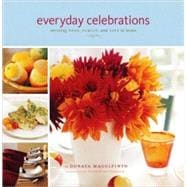 Everyday Celebrations Savoring Food, Family, and Life at Home