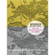 Border As Method, Or, the Multiplication of Labor