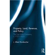 Property, Land, Revenue, and Policy: The East India Company, c.1757û1825