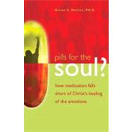 Pills for the Soul? : How Medication Falls Short of Christ's Healing of the Emotions