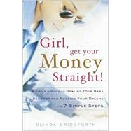 Girl, Get Your Money Straight! : A Sister's Guide to Healing Your Bank Account and Funding Your Dreams in 7 Simple Steps
