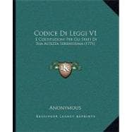 Codice Di Leggi V1 : E Costituzioni per gli Stati Di Sua Altezza Serenissima (1771)