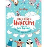 How to Draw a Unicorn and Other Cute Animals with Simple Shapes in 5 Steps