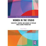 Women in the Studio: Creation, Control and Gender in Popular Music Sound Production