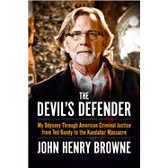 The Devil's Defender My Odyssey Through American Criminal Justice from Ted Bundy to the Kandahar Massacre