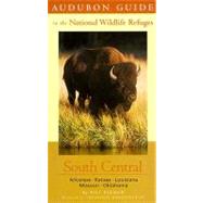 Audubon Guide to the National Wildlife Refuges: South Central; Arkansas, Kansas, Louisiana, Missouri, Oklahoma