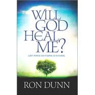 Will God Heal Me God's Power and Purpose in Suffering