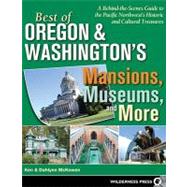 Best of Oregon and Washington's Mansions, Museums, and More A Behind-the-Scenes Guide to the Pacific Northwest's Historical and Cultural Treasures