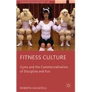 Fitness Culture Gyms and the Commercialisation of Discipline and Fun