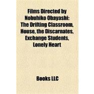 Films Directed by Nobuhiko Obayashi : The Drifting Classroom, House, the Discarnates, Exchange Students, Lonely Heart