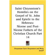 Saint Chrysostom's Homilies on the Gospel of St John and Epistle to the Hebrews : Nicene and Post-Nicene Fathers of the Christian Church Part 14