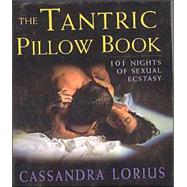 The Tantric Pillow Book: 101 Nights of Sexual Ecstasy