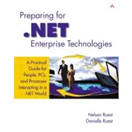 Preparing for .NET Enterprise Technologies: A Practical Guide for People, PCs, and Processes Interacting in a .NET World