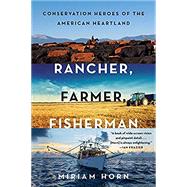 Rancher, Farmer, Fisherman Conservation Heroes of the American Heartland