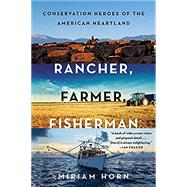 Rancher, Farmer, Fisherman Conservation Heroes of the American Heartland