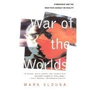 War Of The Worlds Cyberspace And The High-tech Assault On Reality