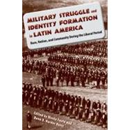 Military Struggle and Identity Formation in Latin America