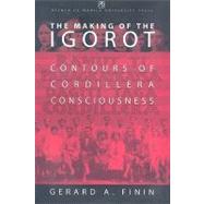 Making of the Igorot : Contours of Cordillera Consciousness