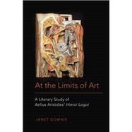 At the Limits of Art A Literary Study of Aelius Aristides' Hieroi Logoi