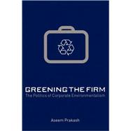 Greening the Firm: The Politics of Corporate Environmentalism