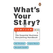 What's Your Story? The Essential Business Storytelling Handbook