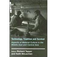 Technology, Tradition and Survival: Aspects of Material Culture in the Middle East and Central Asia