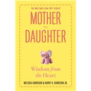 Mother to Daughter, Revised Edition Wisdom from the Heart