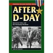 After D-Day Operation Cobra and the Normandy Breakout