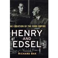 Henry and Edsel : The Creation of the Ford Empire