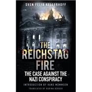 The Reichstag Fire The Case Against the Nazi Conspiracy
