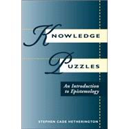 Knowledge Puzzles: An Introduction To Epistemology