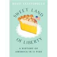 Sweet Land of Liberty A History of America in 11 Pies