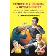 Domestic Violence: a Gender Issue?: Rethinking Our Response to Domestic Violence and the Need to Develop a More Holistic Approach