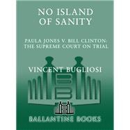 No Island of Sanity Paula Jones v. Bill Clinton: The Supreme Court on Trial